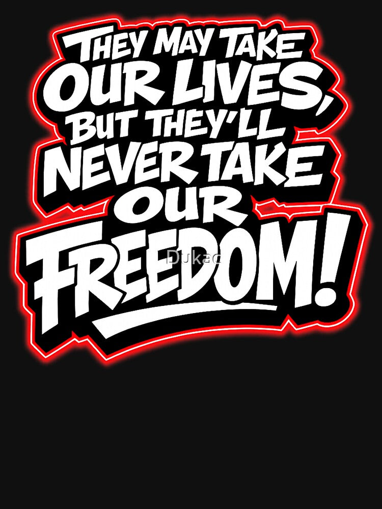 They’ll Never Take Our Freedom by Dukac