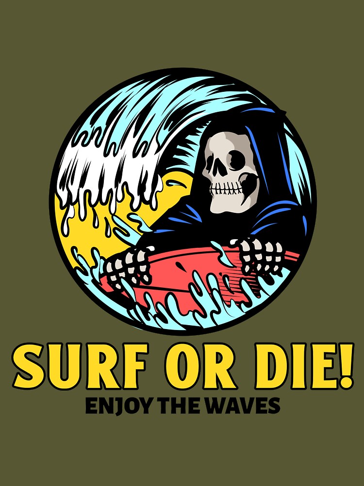 Surf or Die! Enjoy the Waves. by SP-Printable