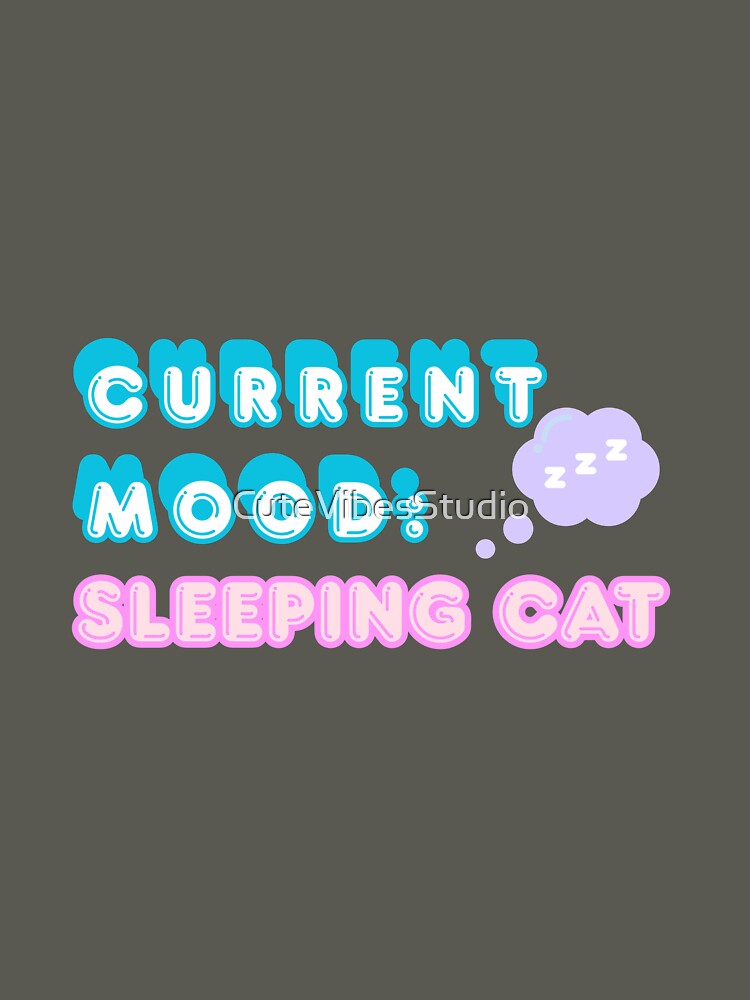 Current Mood: Sleeping Cat | Funny Cat Lover Design by CuteVibesStudio