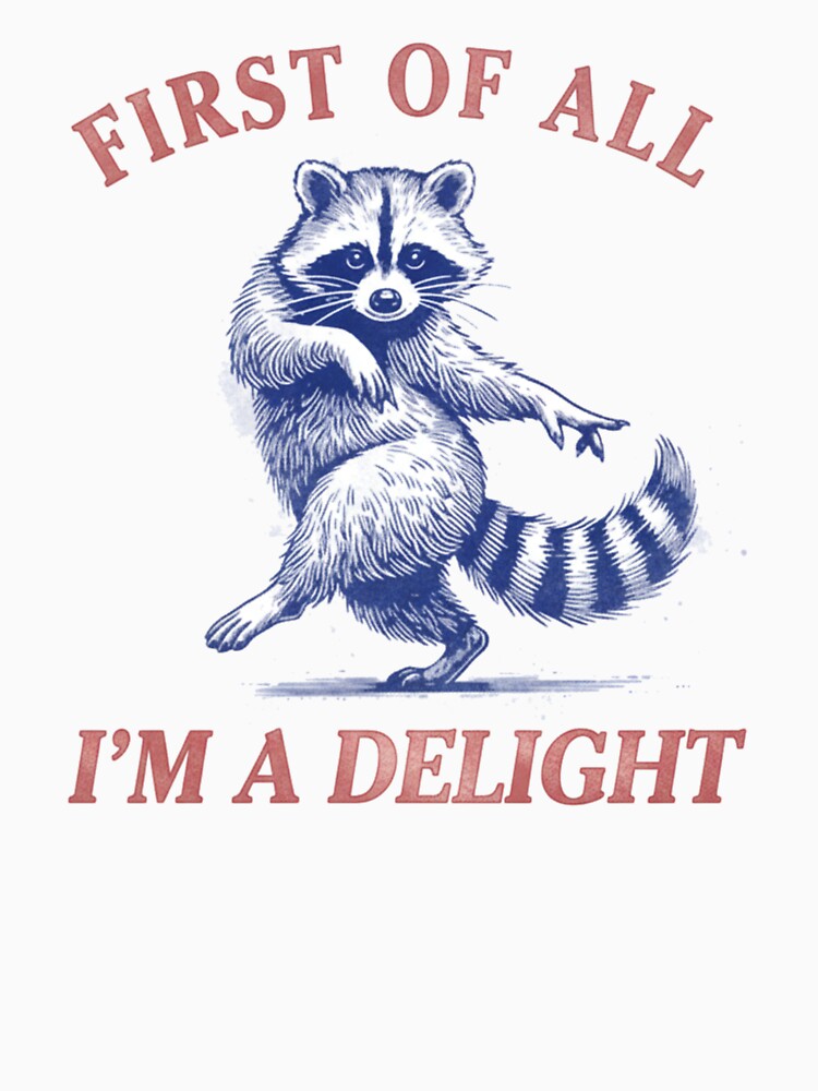 First Of All I'M A Delight Funny Saying Sarcastic Raccoon by Meryem Mamouni