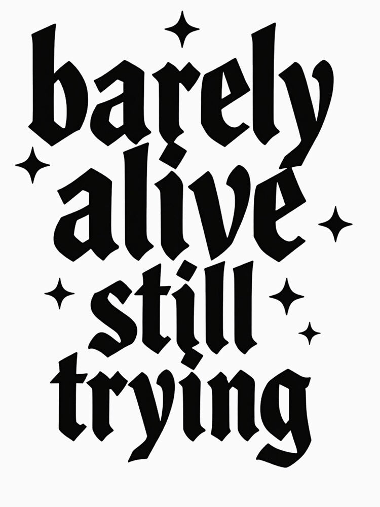 Barely Alive Still Trying Funny Goth Quote by Nocturna Aesthetic
