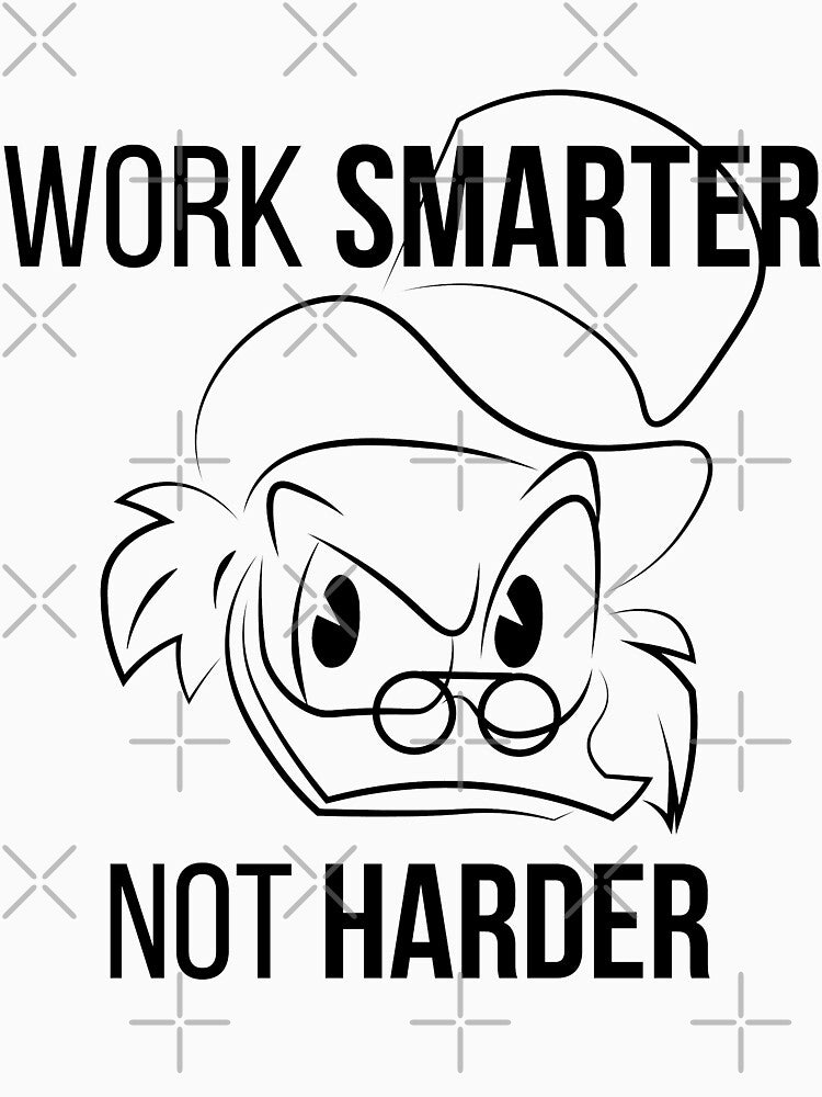 Work Smarter Not Harder Scrooge by ijoshtherefore