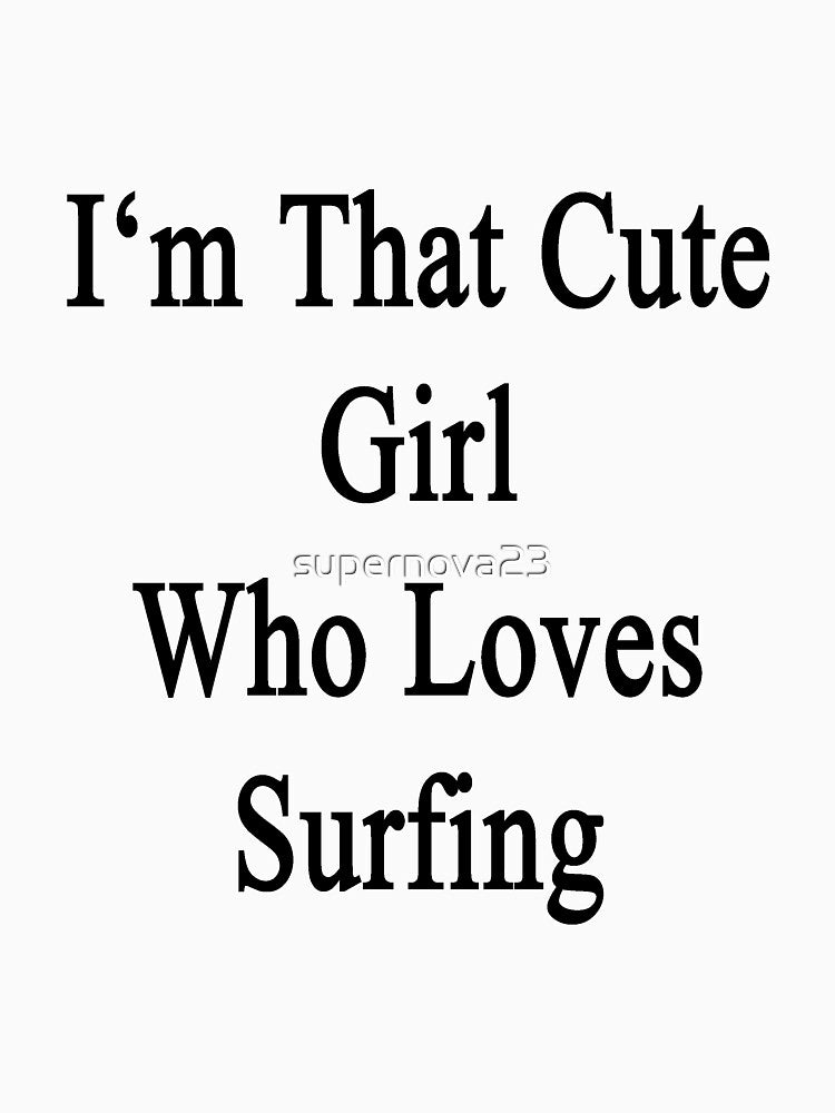I'm That Cute Girl Who Loves Surfing by supernova23