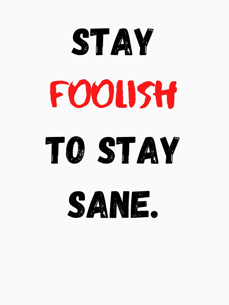 Motivational And Inspirational Quotes Stay Foolish To Stay Sane by Salman Hino