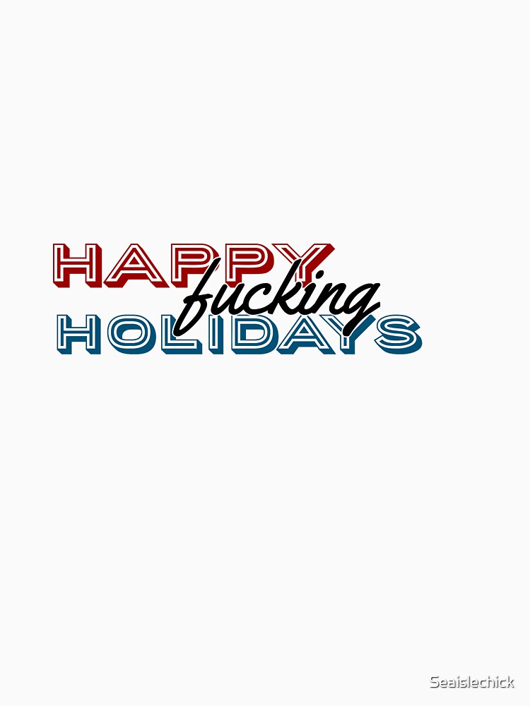Happy Fucking Holidays by Seaislechick