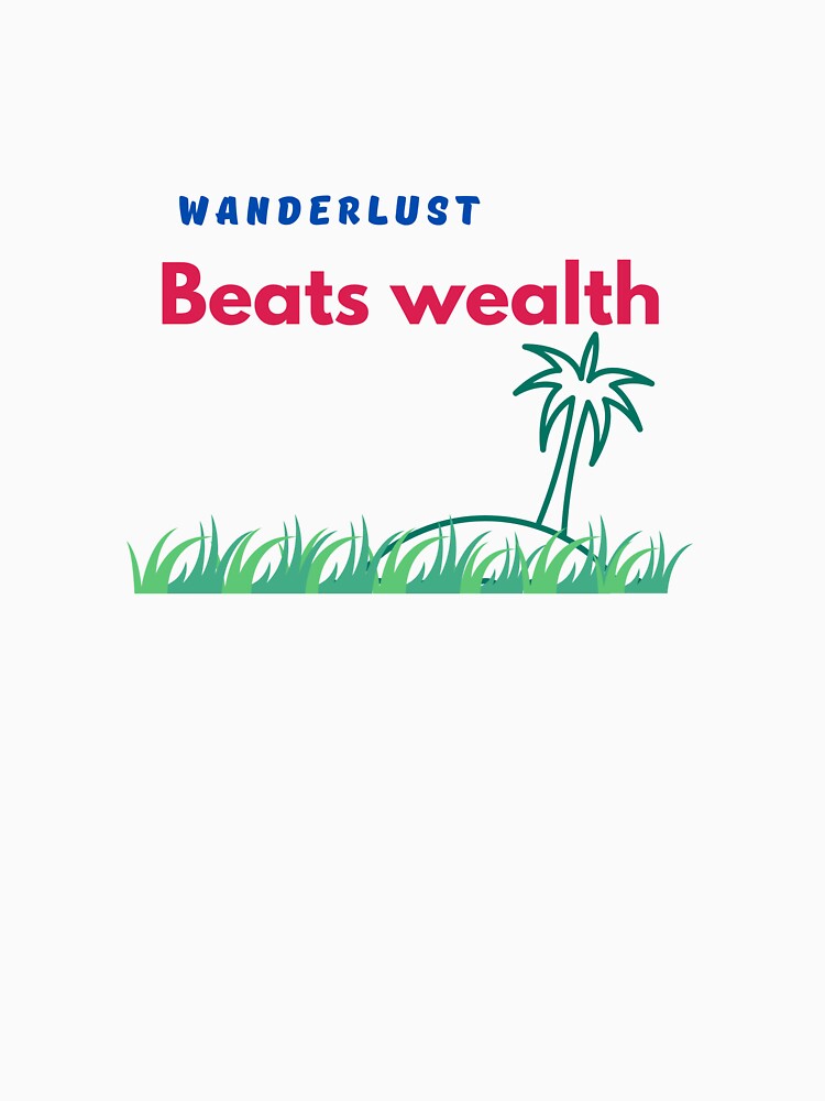 Wanderlust Beats Wealth by Zoaluxe