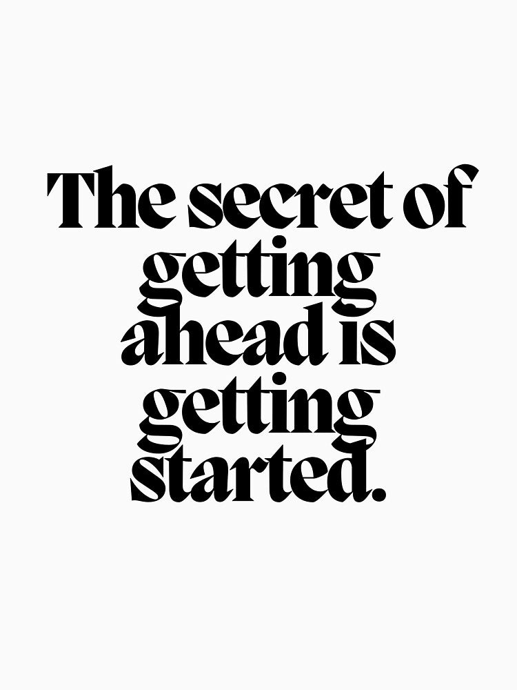 The secret of getting ahead is getting started. by CharmStudio
