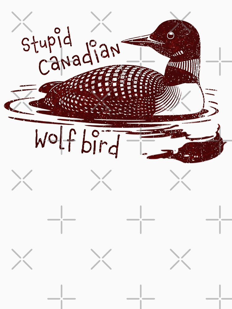 Stupid Canadian Wolf Bird Funny Loon Quote by PrettyInk