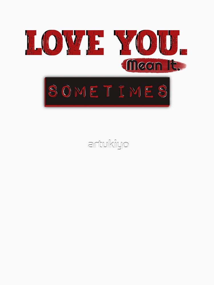 Love You Sometimes by artukiyo