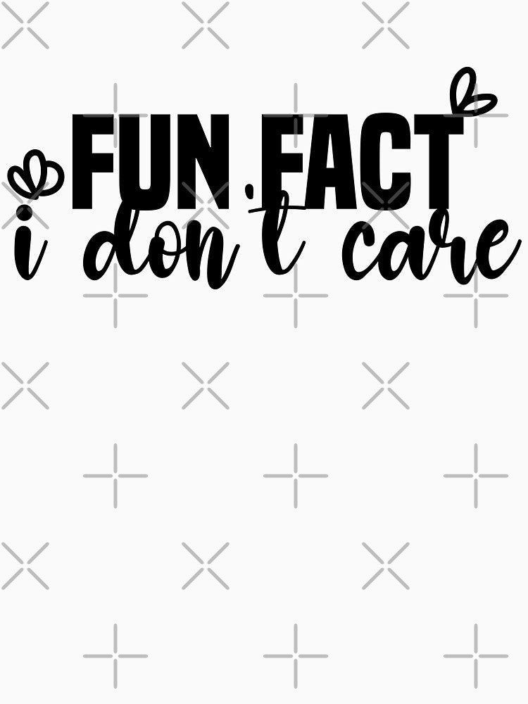 Fun fact i don't care - Sarcastic i don't care quote by Blonc-ou