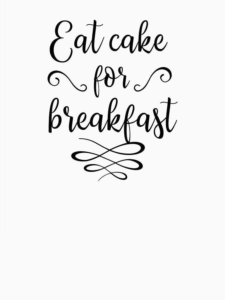 Eat Cake For Breakfast by MentDesigns