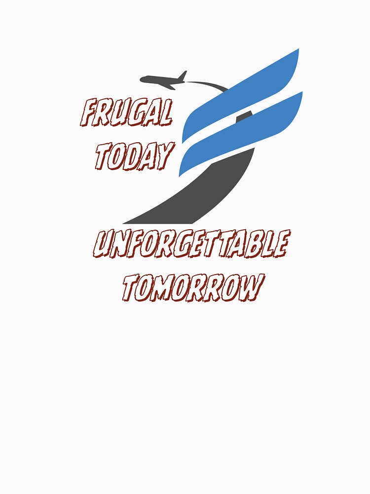 Frugal Today Unforgettable Tomorrow by Zoaluxe
