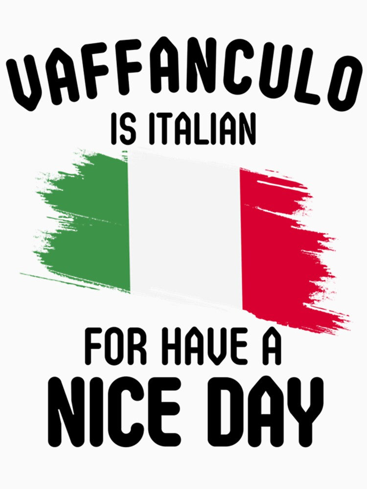 Vaffanculo is italian for have a nice day, Italian by MoluvvCo
