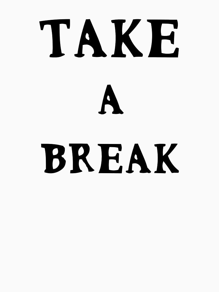 Take A Break Motivational Funny Cute Quote by sillyquestions