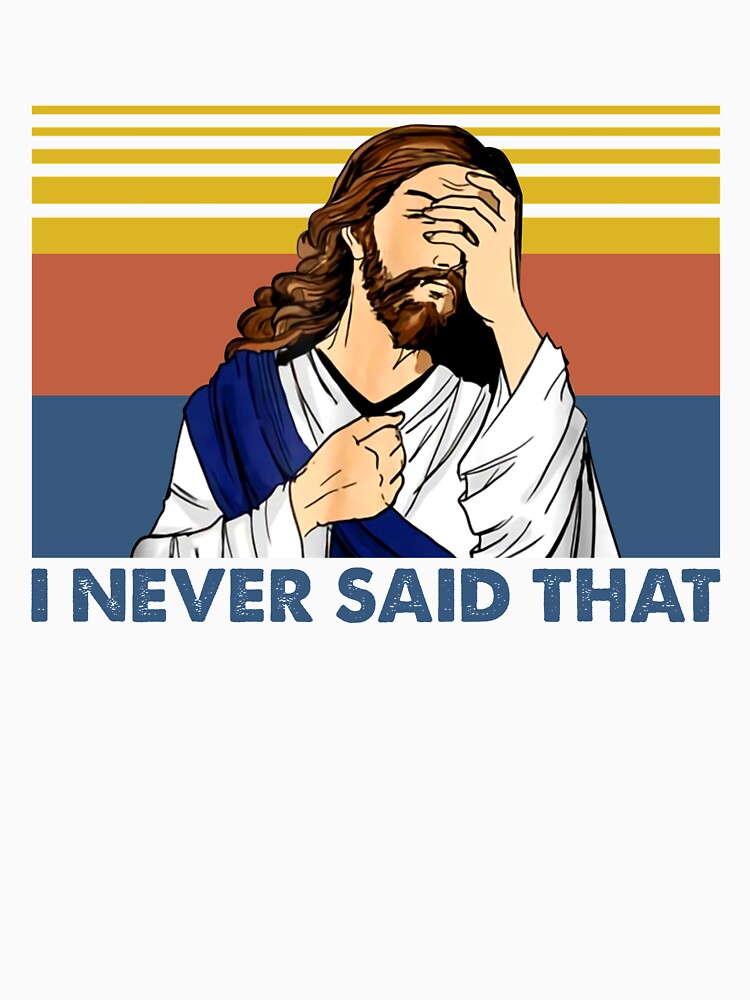 Retro Vintage I Never Said That Funny Christian Church Jesus Shirt by Skechers7654