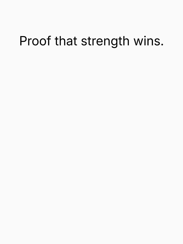Proof that strength wins. by Printsocket