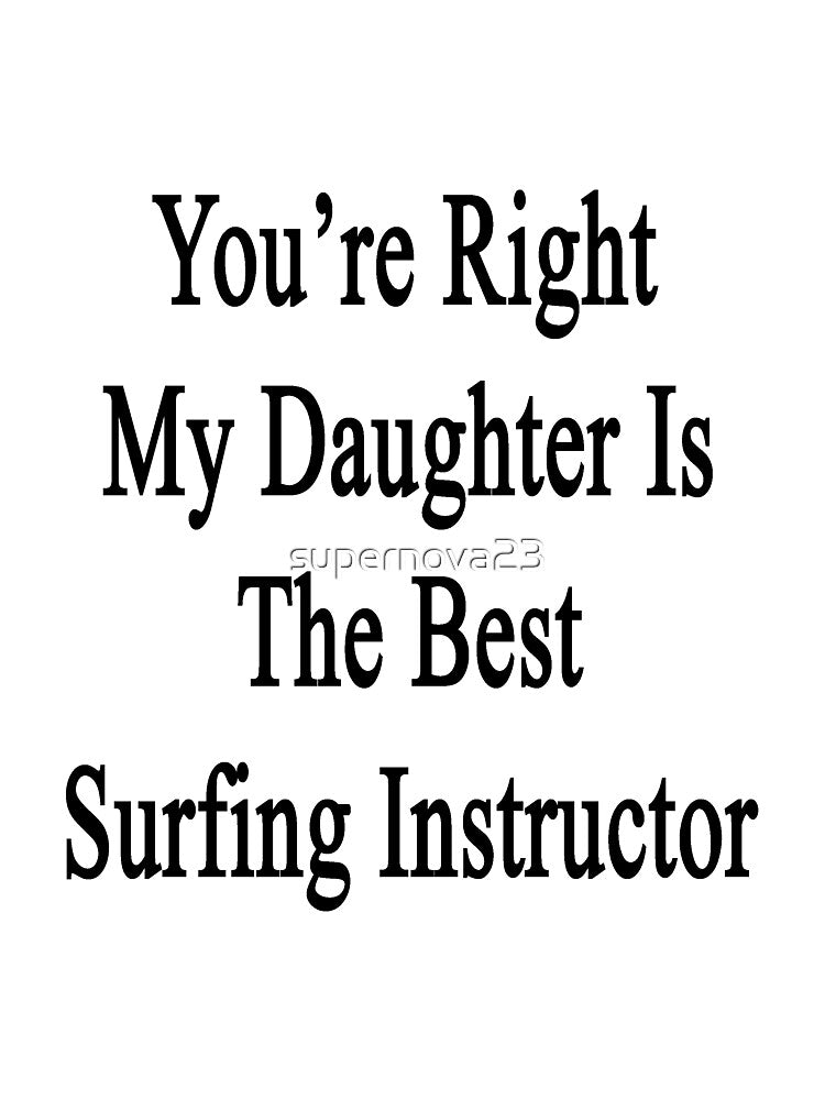 You're Right My Daughter Is The Best Surfing Instructor by supernova23