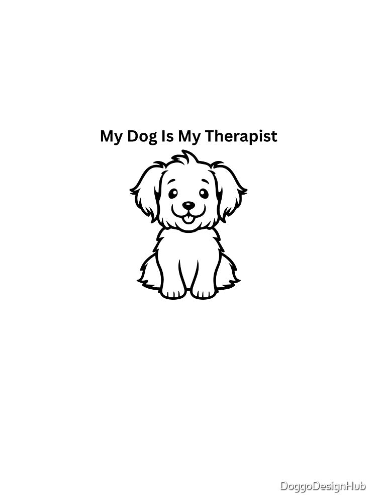 My Dog Is My Therapist by DoggoDesignHub