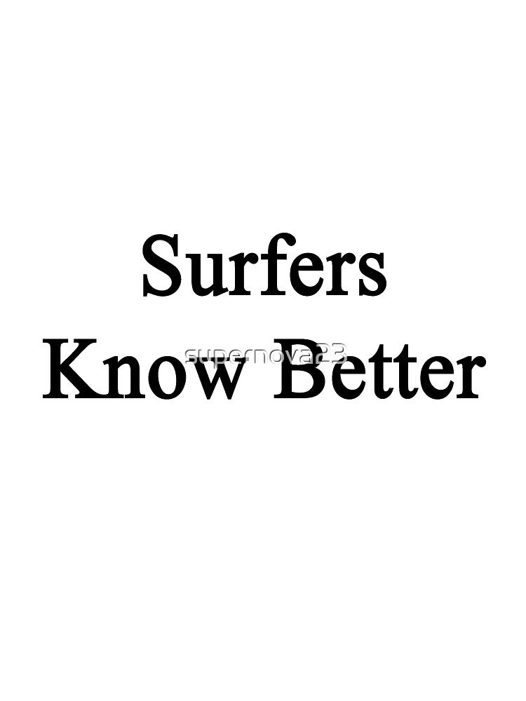 Surfers Know Better by supernova23