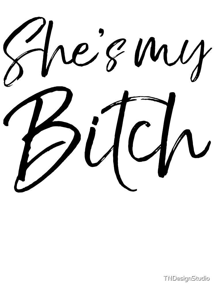 She's My Bitch Funny Cussword Design by TNDesignStudio