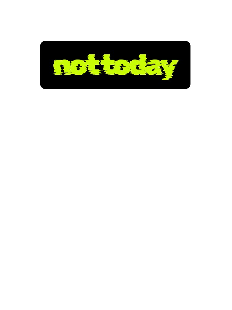 Not Today Glitch by TinyInkyCo