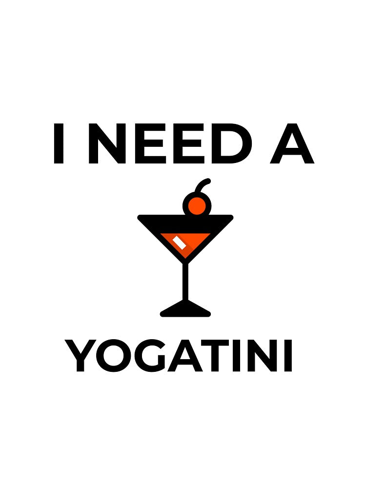 I Need a Yogatini by RiseandShineTee