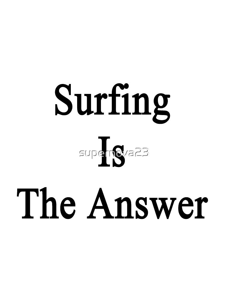 Surfing Is The Answer by supernova23