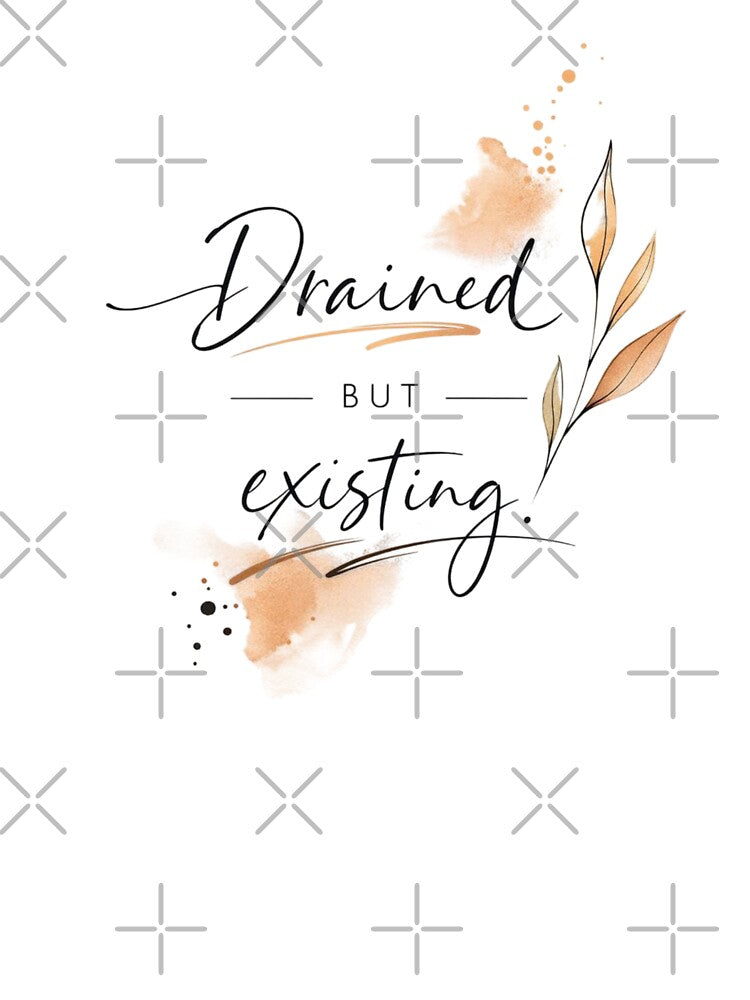 Drained But Existing – Soft Aesthetic Botanical Quote Design by Sanika arts
