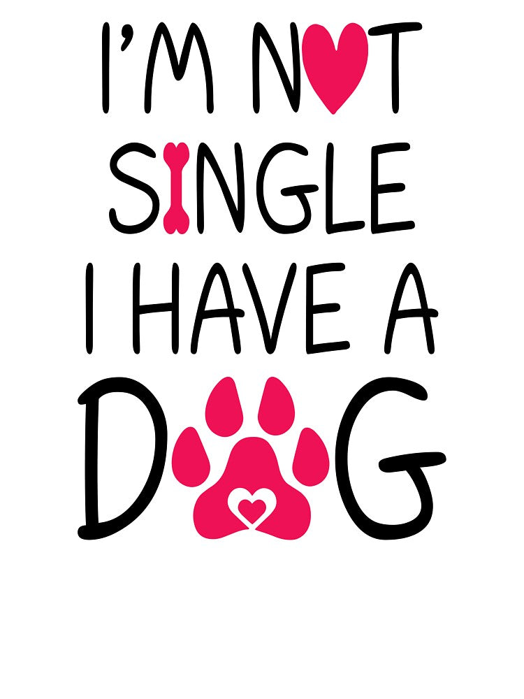 I'm Not Single I Have A Dog by SunsetGloww