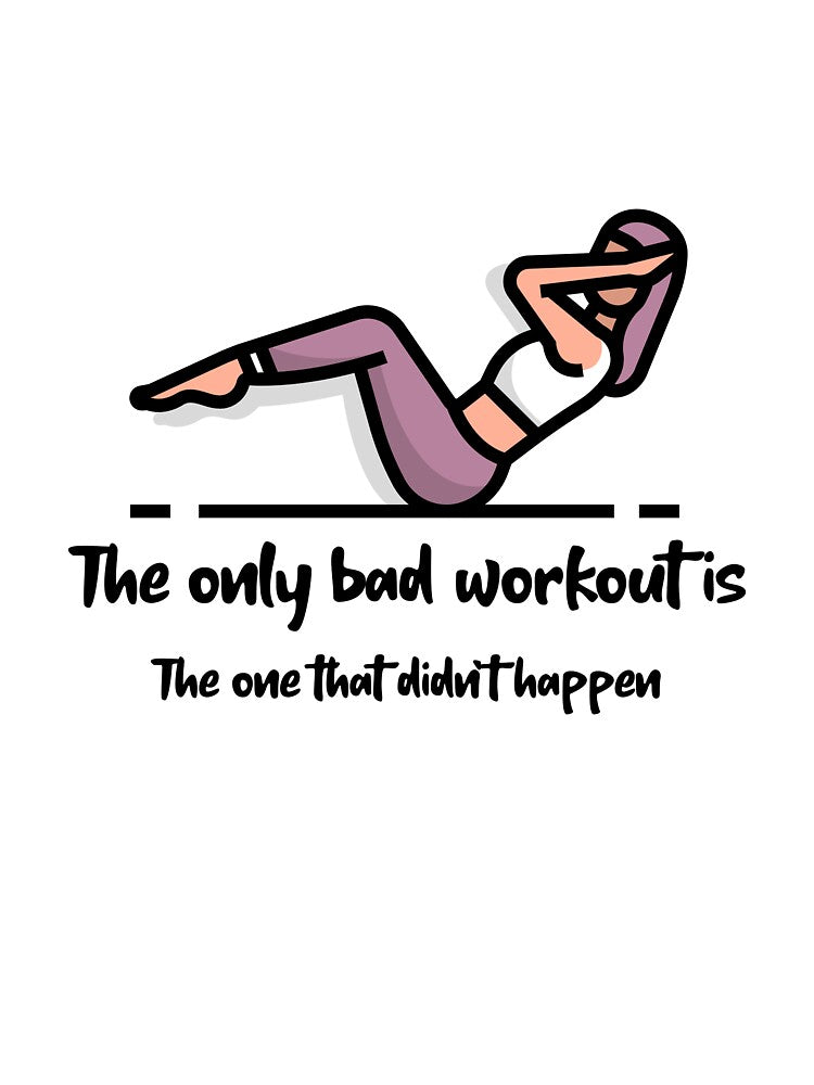 The Only Bad Workout by RiseandShineTee