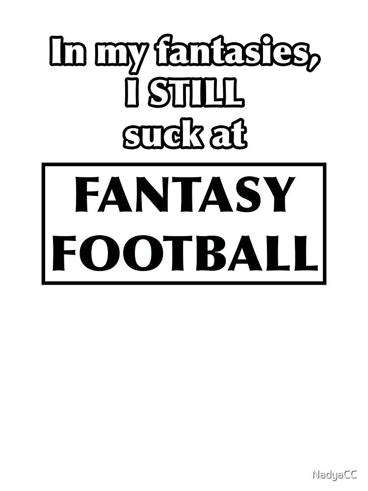 In my fantasies, I STILL suck at Fantasy Football by NadyaCC