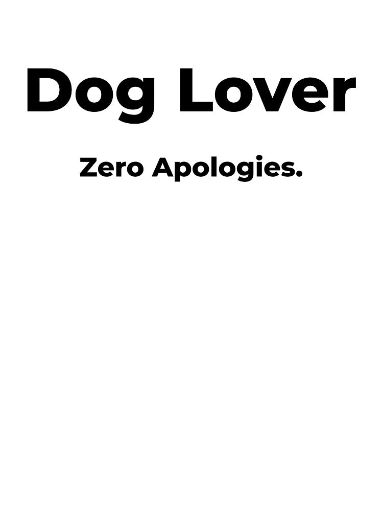 Dog Lover Zero Apologies by FWAHAB