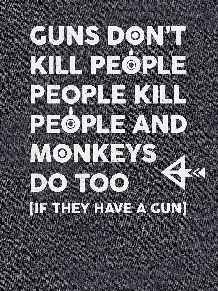 Guns don't kill people, people kill people and monkeys too by byzmo