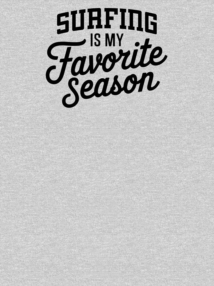 Surfing is My Favorite Season Funny Surfing Lover by Oussinc