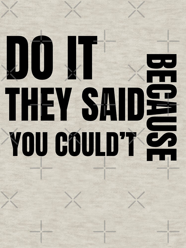 Do It Because They Said You Couldn’t – Motivational Bold Quote by MOTAS FASHION