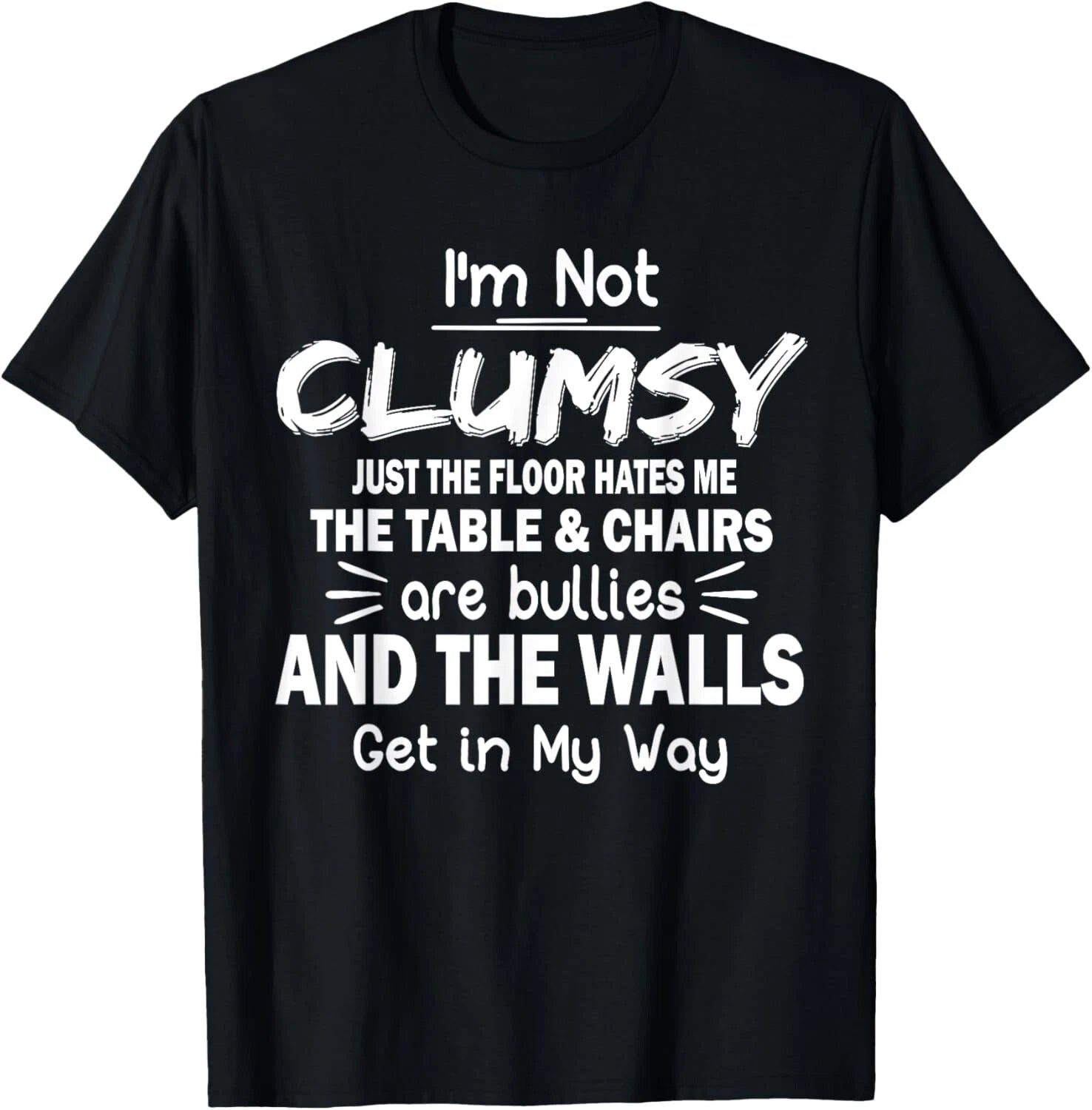 I_m Not Clumsy Funny Sayings Sarcastic Men Women Boys Girls T-Shirt