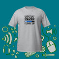 I Don't Get Older I Level Up Unisex T-Shirt Video Game Fan, Gamer T-Shirt Gift