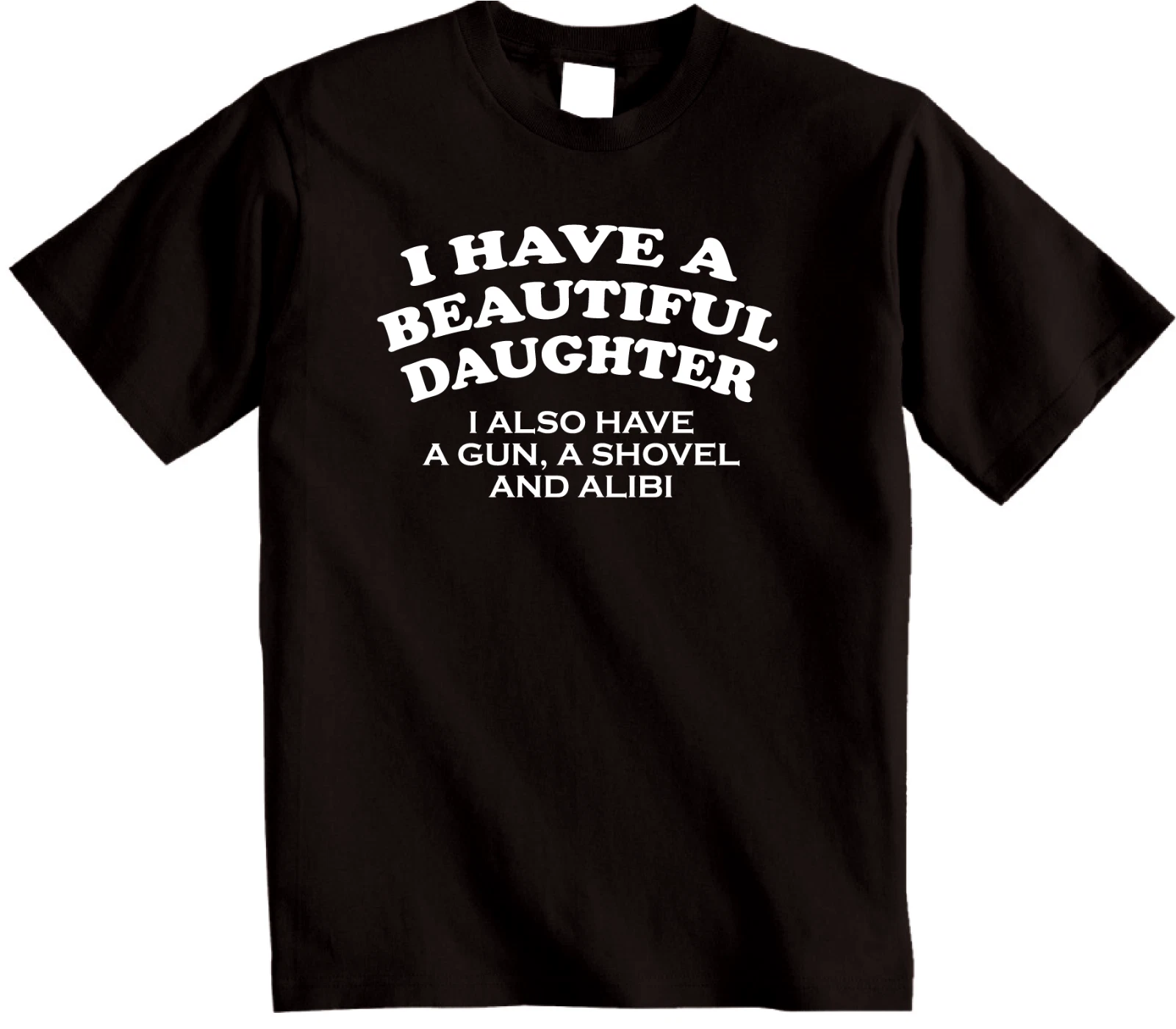 I Have A Beautiful Daughter Funny T-Shirt - Novelty Joke Dads or mums tshirt