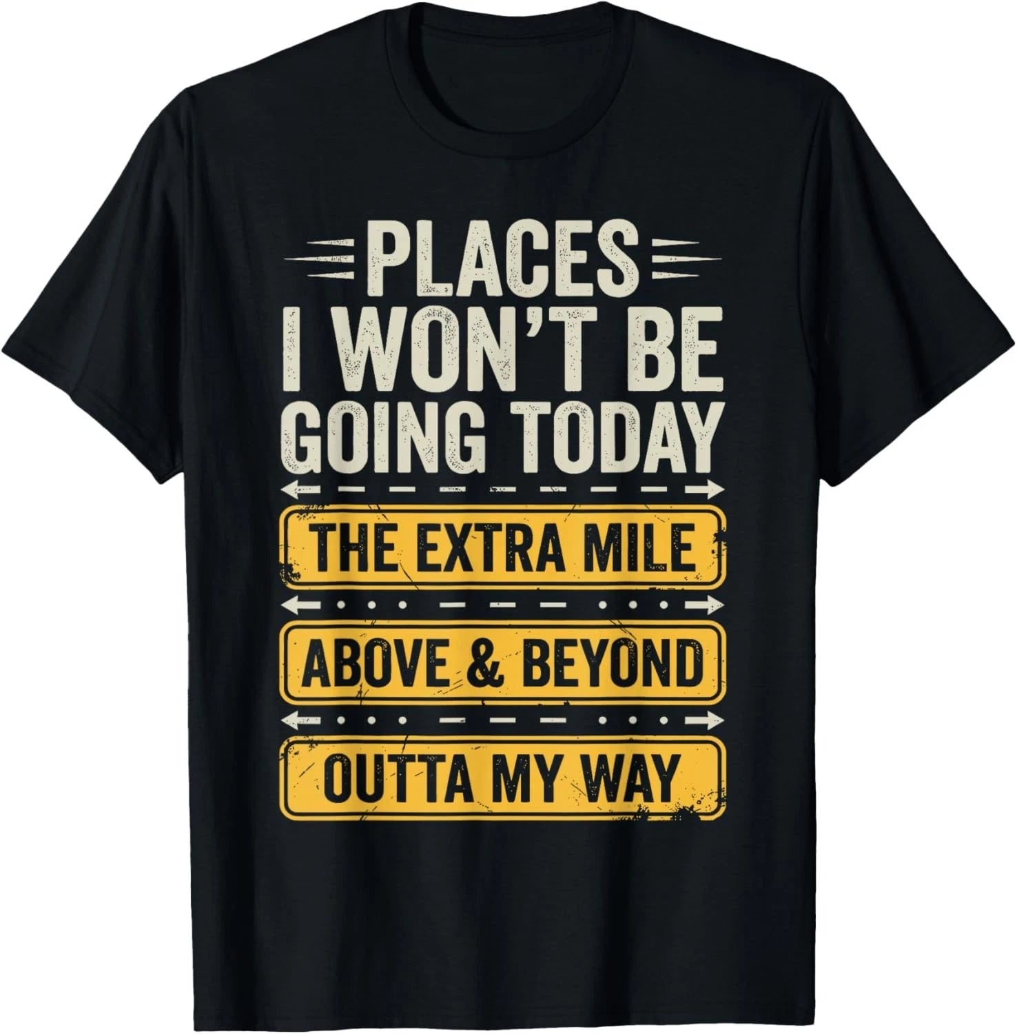 Places I Won't Be Going Today Funny Sarcastic Quote T-Shirt unisex T-Shirt