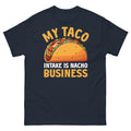My Taco Intake Is Nacho Business Mexican Food Cinco de Mayo Unisex Classic Tee