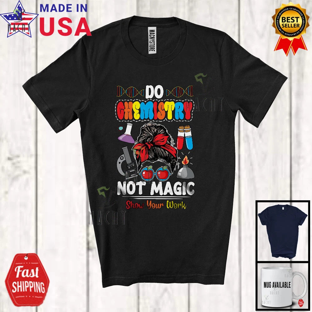 Do Chemistry Not Magic; Colorful Back To School Messy Bun Hair; Teacher T-Shirt