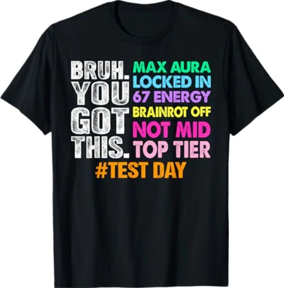 Test Day Bruh You Got This Max Aura Locked in 67 Energy T-Shirt