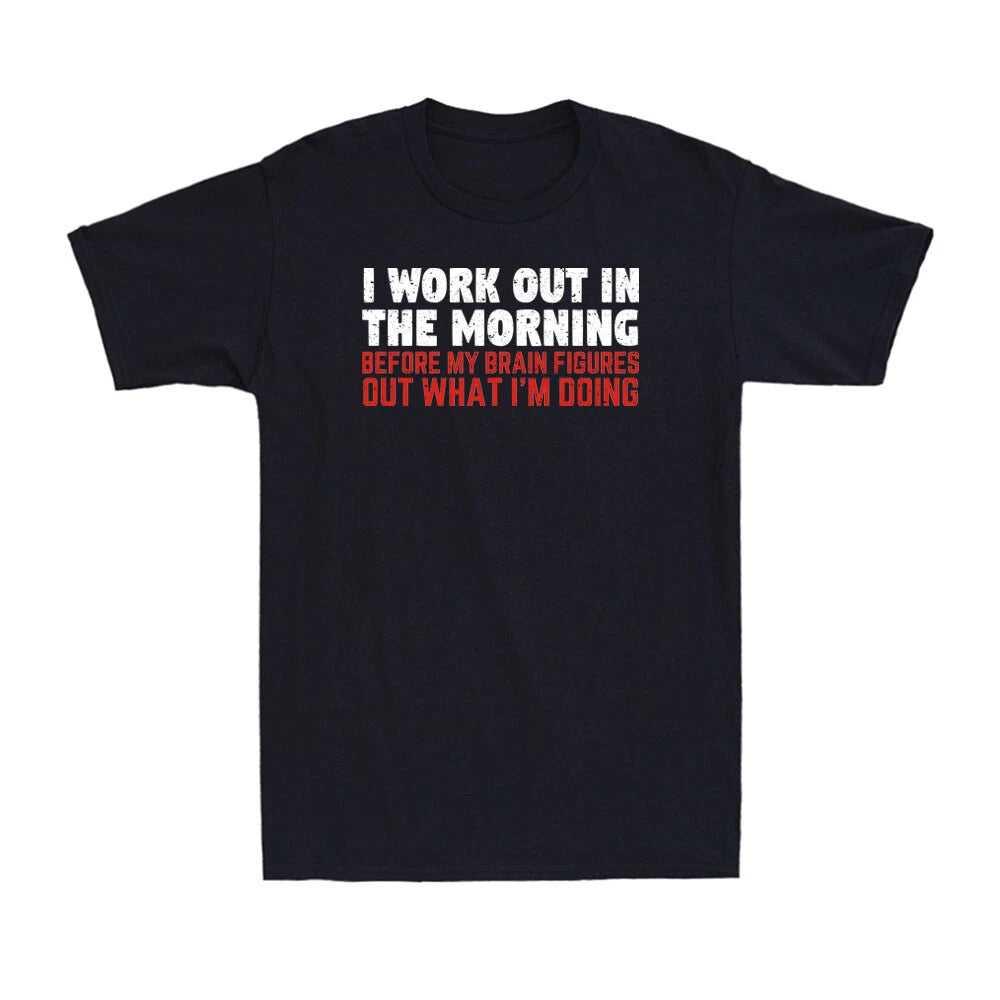 I Work Out In The Morning Before My Brain Figures Out Gym Lover Men's T-Shirt