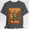 Pumpkin Spice or Die Halloween Coffee T-Shirt Funny Skeleton Latte Tee