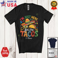 Custom Name Just Here For The Tacos; Humorous Cinco De Mayo Mexican Taco T-Shirt