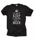 Wedding T-Shirt I Can't Keep Calm I Am A Bride Tee Shirt Bachelorette Party