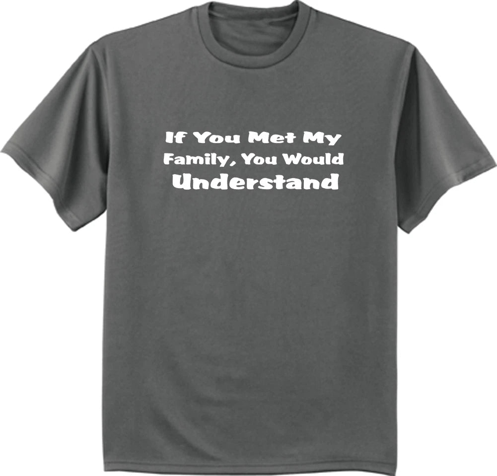 If you met my family you would understand funny family reunion tee shirt t-shirt