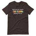 My Dream Job Is The Karma Delivery Service Shirt Funny Sarcastic Karma T-Shirt