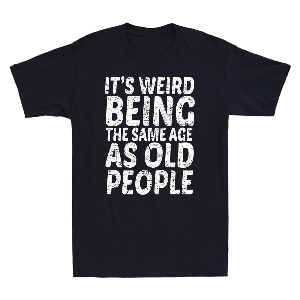 It's Weird Being The Same Age As Old People Funny Saying Vintage Men's T-Shirt