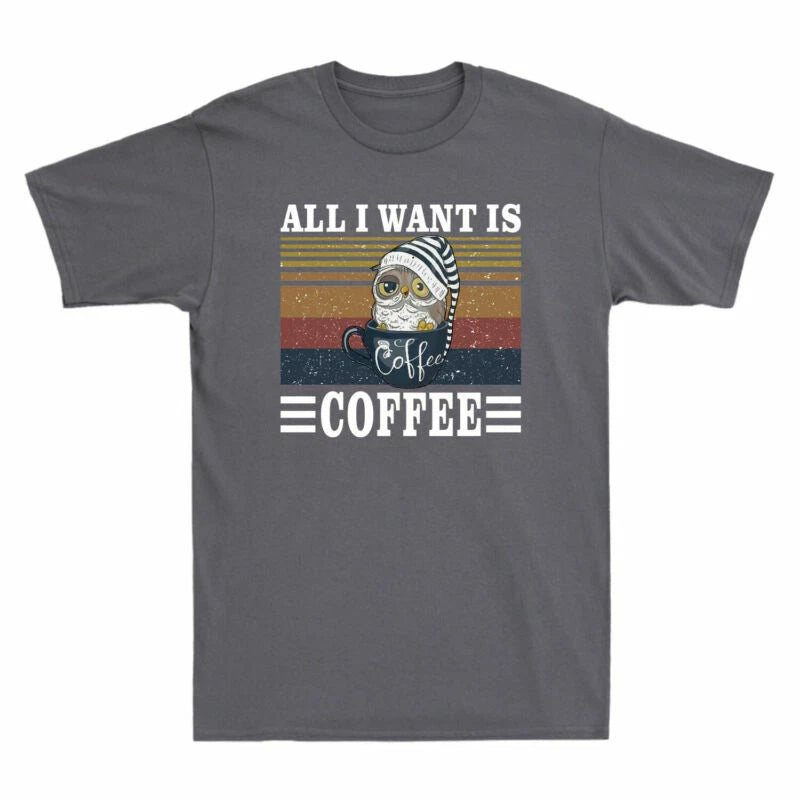Owl Want Gift Lover Men's Retro Coffee Funny I Owl Is Cotton T-Shirt Coffee All